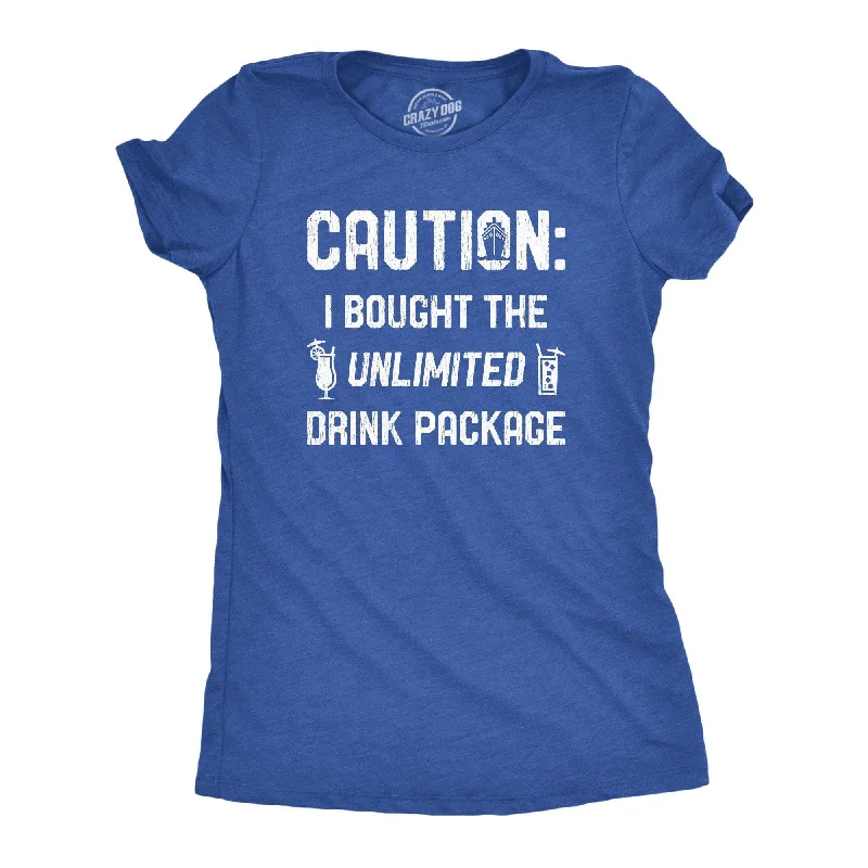 Caution I Bought The Unlimited Drink Package Women's T Shirt