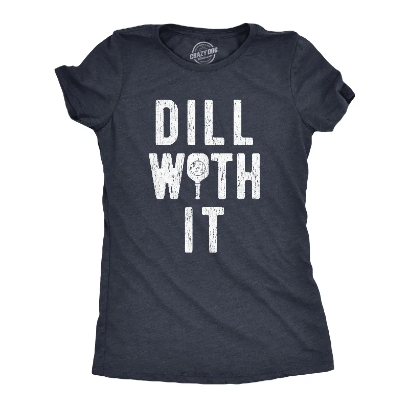 Dill With It Women's T Shirt