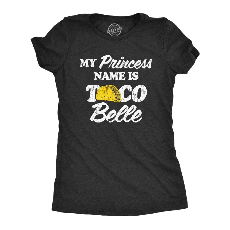 My Princess Name Is Taco Belle Women's T Shirt