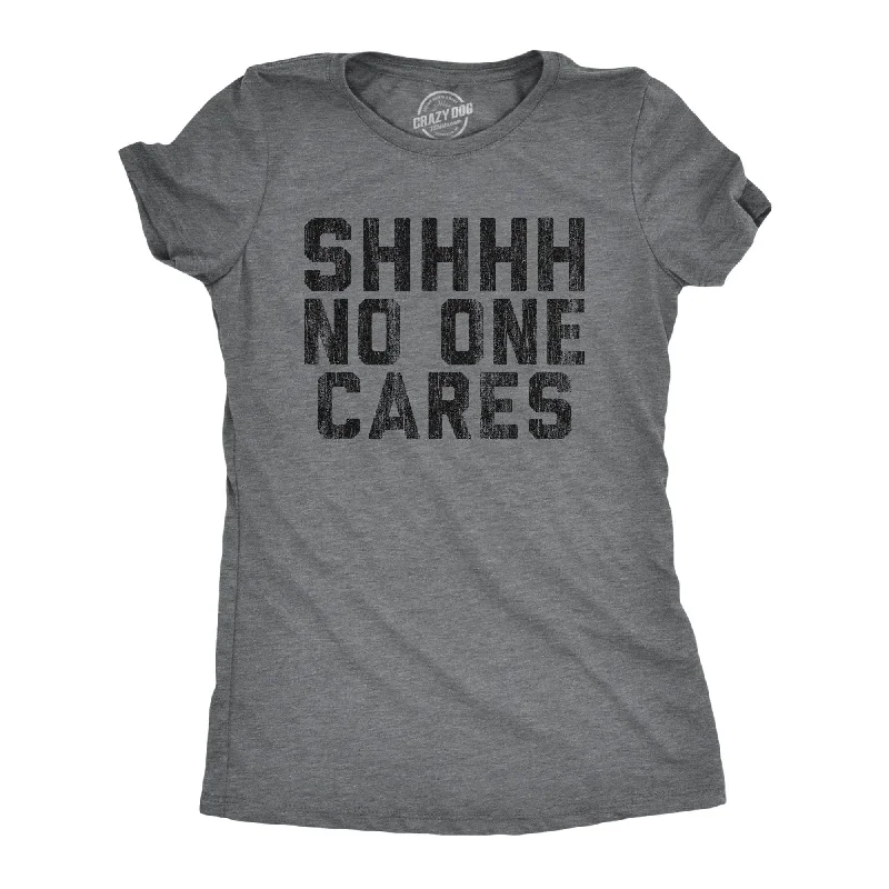 Shhh No One Cares Women's T Shirt